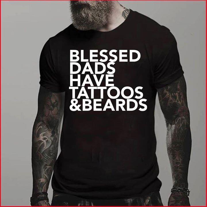Blessed Dads Have Tattoos & Beards Shirt