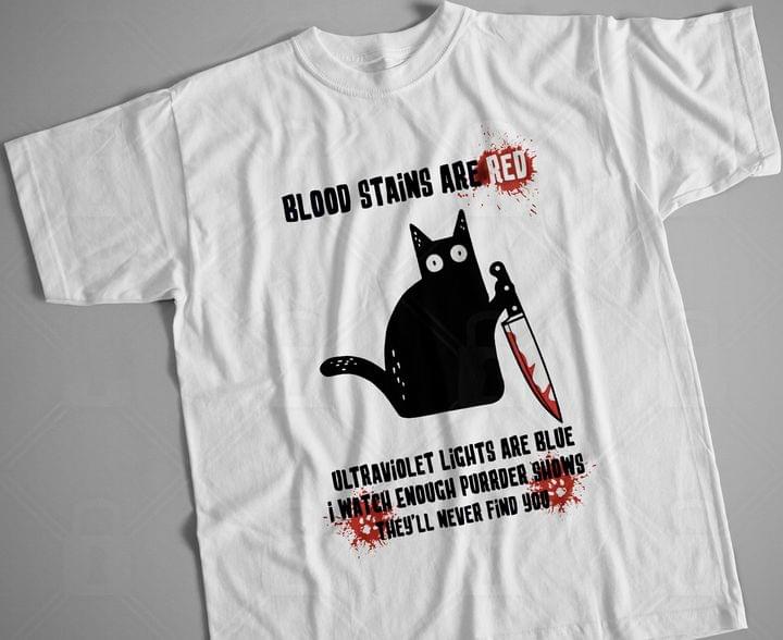 Blood Stains Are Red Ultraviolet Lights Are Blue I Watch Enough Purrder Shows They'll Never Find You Black Cat And Knife Shirt