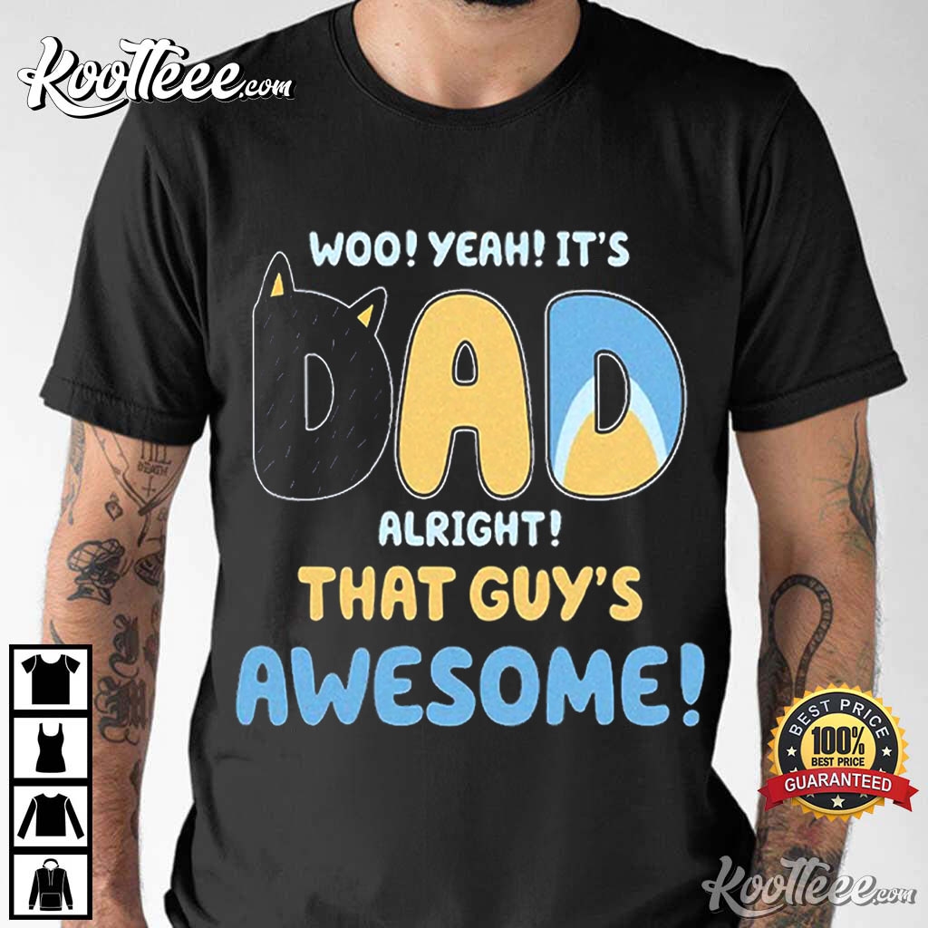 Bluey Dad Its Dad Alright That Guys Awesome Father’s Day T-shirt