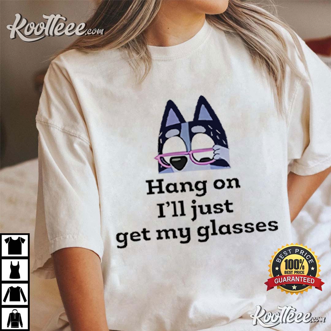 Bluey Grandma Hang On I’ll Just Get My Glasses T-shirt