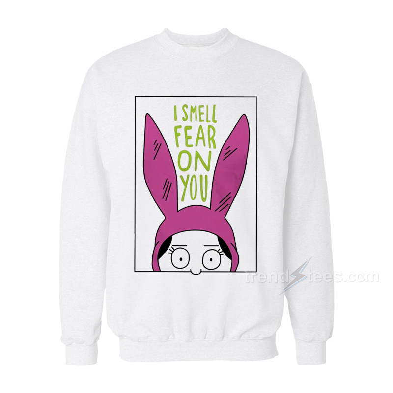 Bob's Burgers Louise I Smell Fear On You Sweatshirt