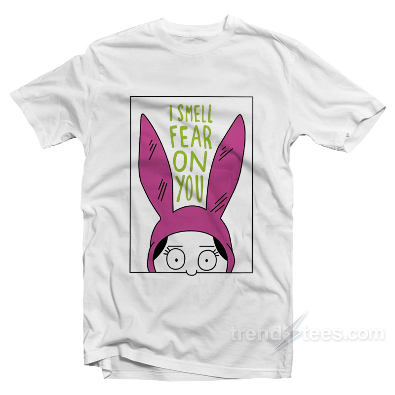 Bob's Burgers Louise I Smell Fear On You T-shirt