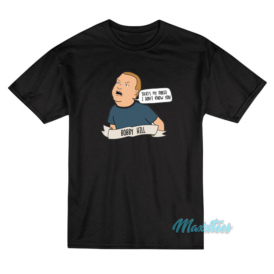 Bobby Hill That's My Purse I Don't Know You T-shirt