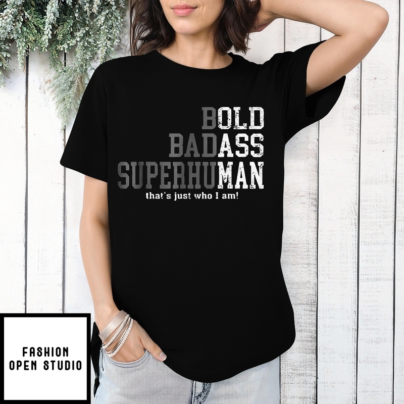 Bold Badass Superhuman That’s Just Who I Am T-shirt