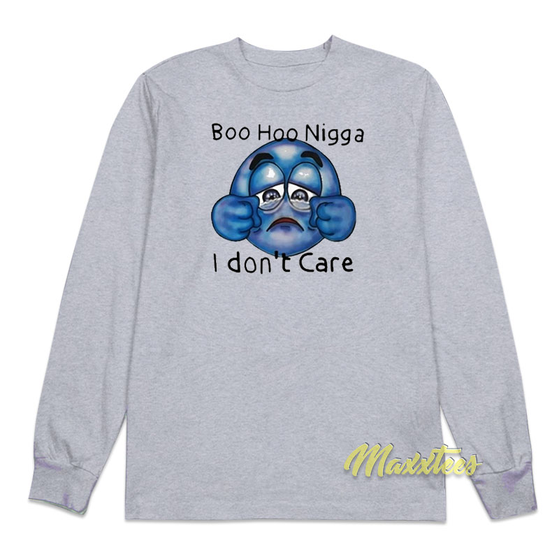 Boo Hoo Nigga I Don't Care Long Sleeve Shirt