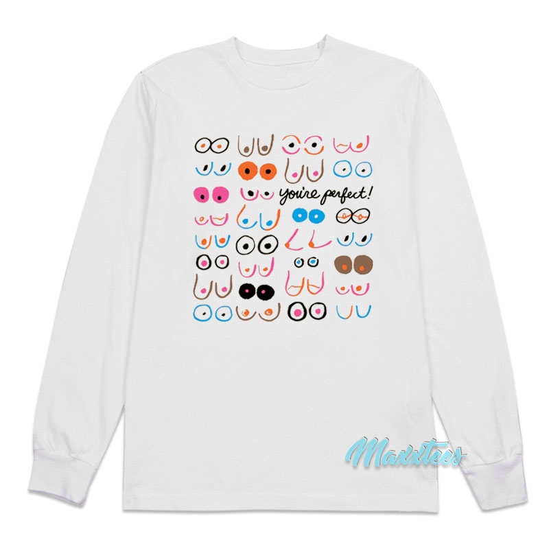 Boobs You're Perfect Long Sleeve Shirt