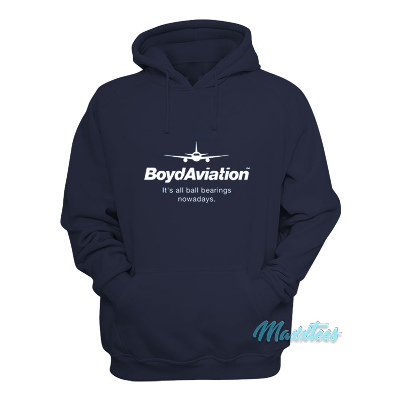 Boyd Aviation It's All Ball Bearings Nowadays Hoodie
