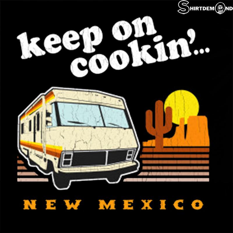 Breaking Bad Shirt – Funny! Keep On Cookin' New Mexico
