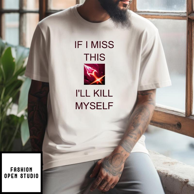 Briar League Of Legends If I Miss This Swarm I’ll Kill Myself T-shirt