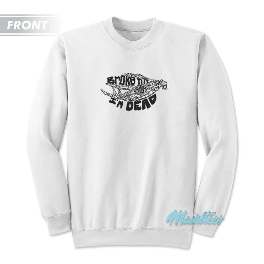 Broke Till I'm Dead Foar Jimmy Sweatshirt