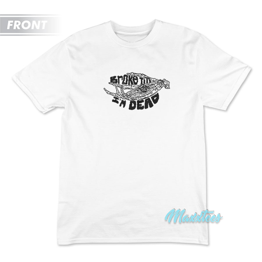 Broke Till I'm Dead Foar Jimmy T-shirt