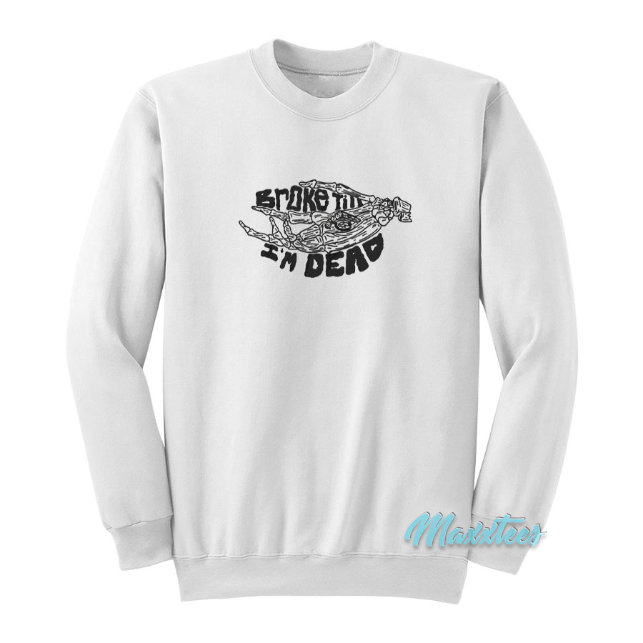 Broke Till I'm Dead Sweatshirt