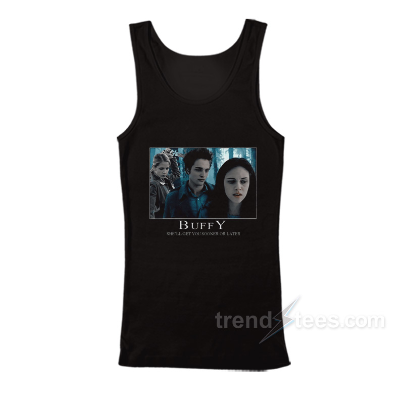 Buffy She'll Get You Sooner Or Later Tank Top