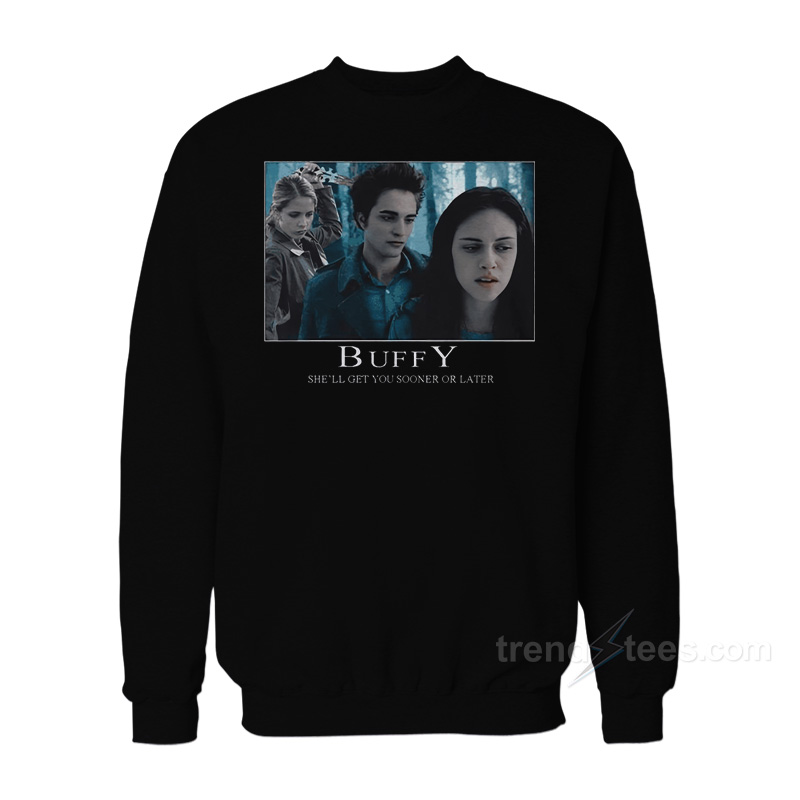 Buffy She'll Get You Sooner Or Later