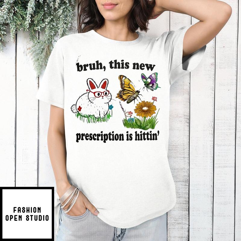 Bunny Bruh This New Prescription Is Hittin’ Art T-shirt