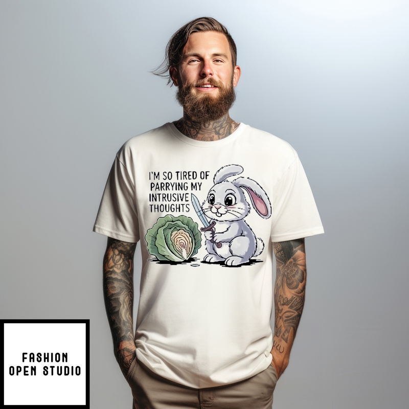 Bunny I’m So Tired Of Parrying My Intrusive Thoughts T-shirt