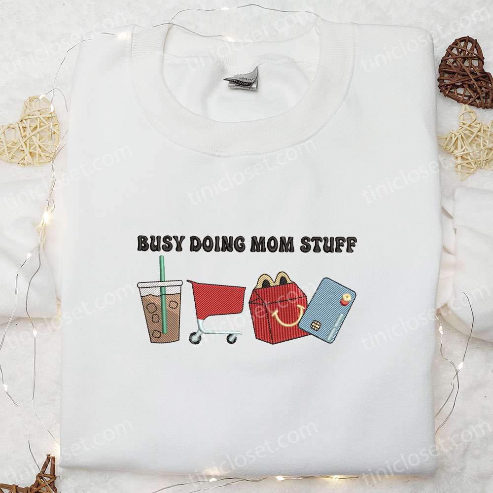 Busy Doing Mom Stuff Embroidered Shirt, Mother’s Day Embroidered Hoodie, Best Gift For Mom