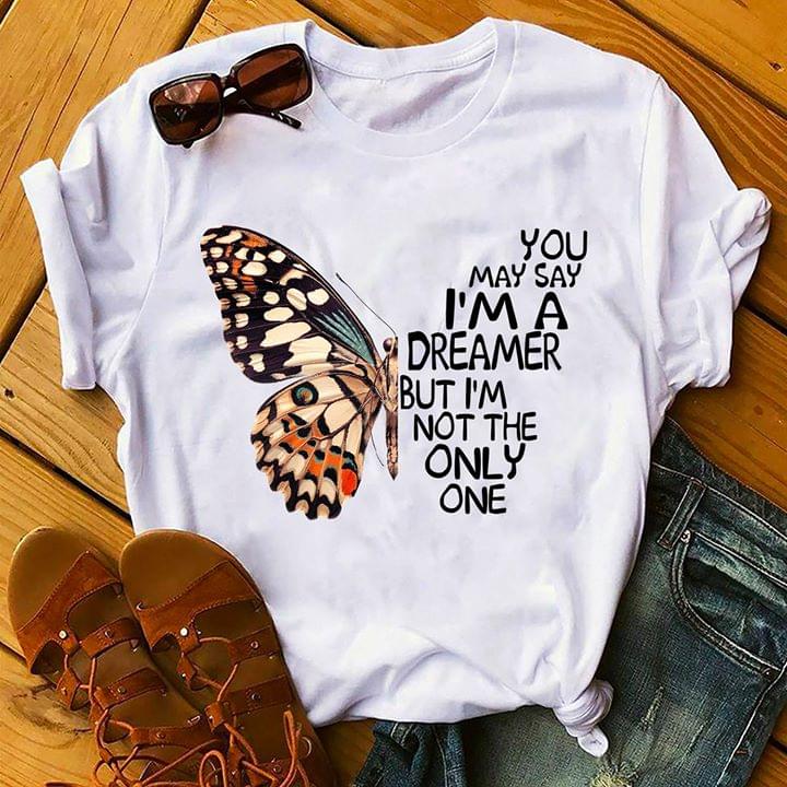 Butterfly You May Say I'm A Dreamer But I'm Not The Only One Shirt