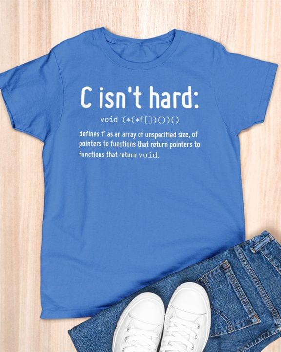 C Isn't Hard Void Defines F As An Array Of Unspecified Size Letter Definition Shirt