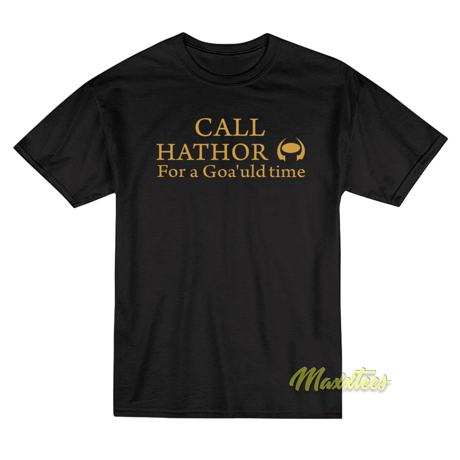 Call Hathor For Goa'uld Time T-shirt