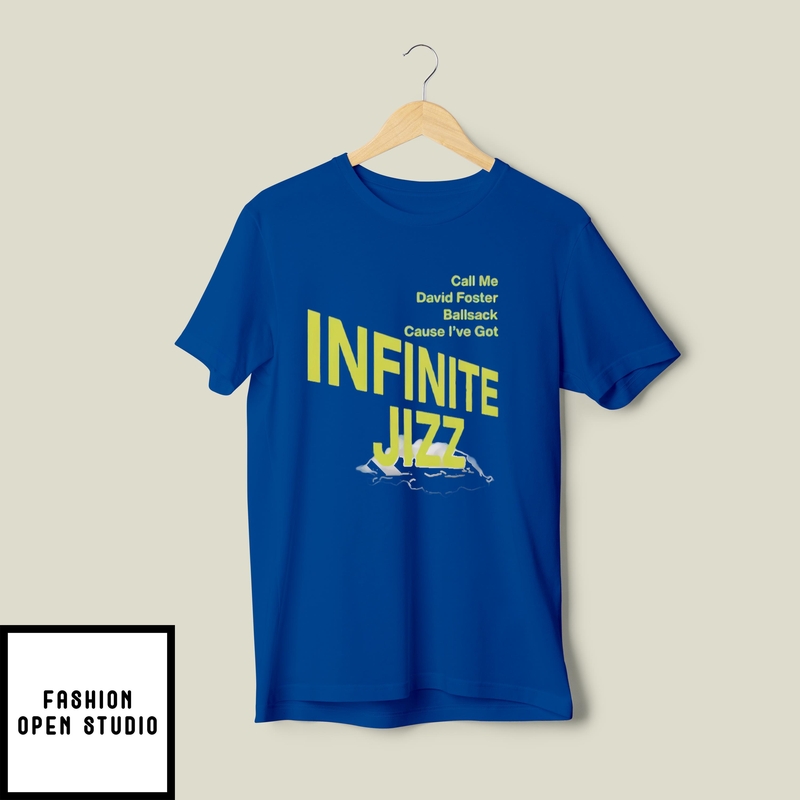 Call Me David Foster Ballsack Cause I’ve Got Infinite Jazz T-shirt