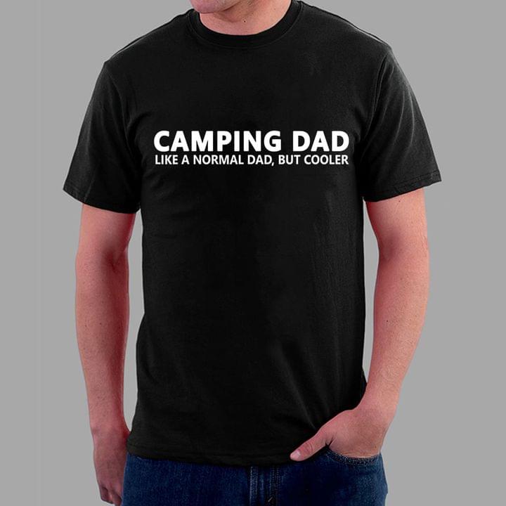 Camping Dad Like A Normal Dad But Cooler Quote Father's Day Family Shirt