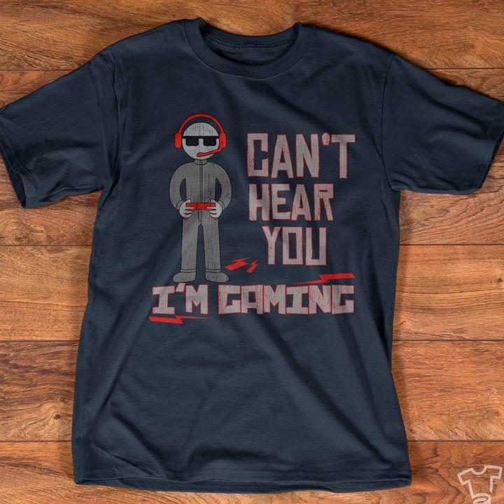 Can't Hear You I'm Gaming Simple Gamer T-shirt Sweatshirt Hoodie