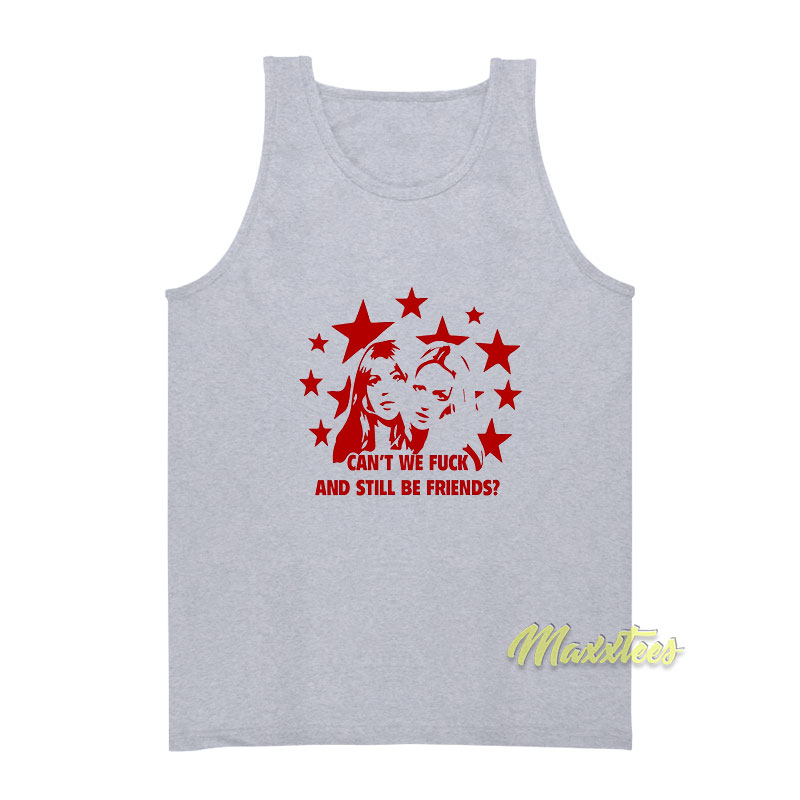 Can't We Fuck And Still Be Friends Tank Top