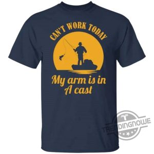 Can't Work Today My Arm Is In A Cast Father's Day Gift Shirt
