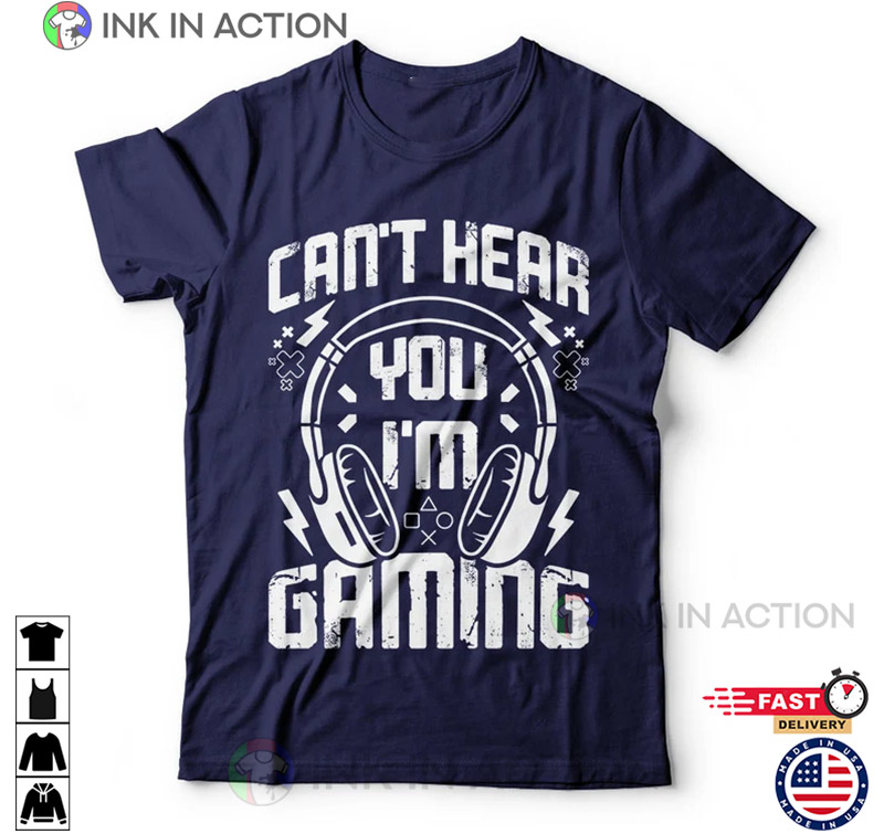 Can’t Hear You I’m Gaming Funny Video Gamer Humor Joke T-shirt