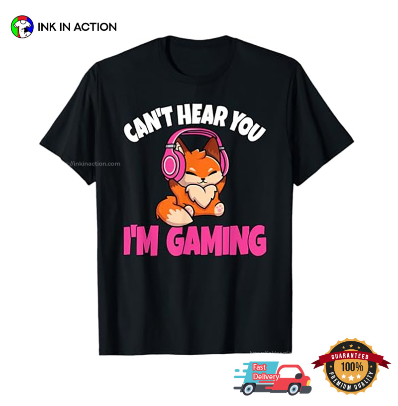 Can’t Hear You I’m Gaming Gamer Girl T-shirt