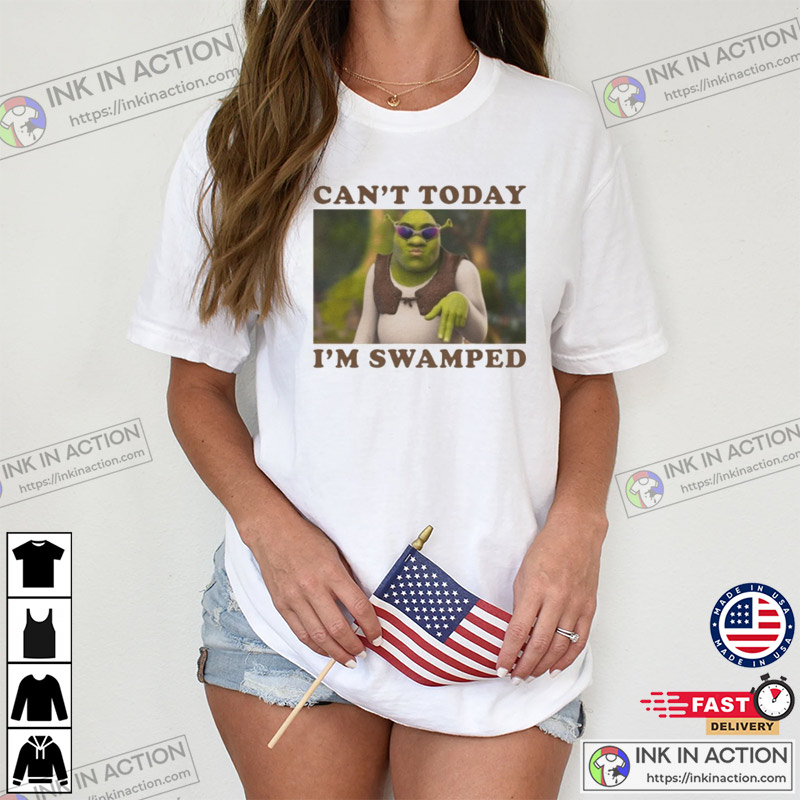 Can’t Today I’m Swamped Fancy Shrek Funny Meme Comfort Colors Shirts