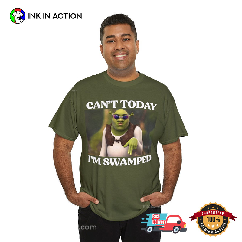 Can’t Today I’m Swamped Fancy Shrek Funny Meme Shirts