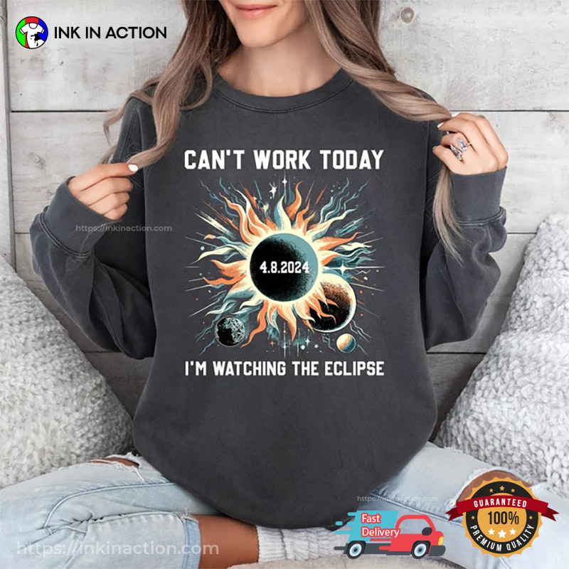 Can’t Work Today I’m Watching The Eclipse T-shirt