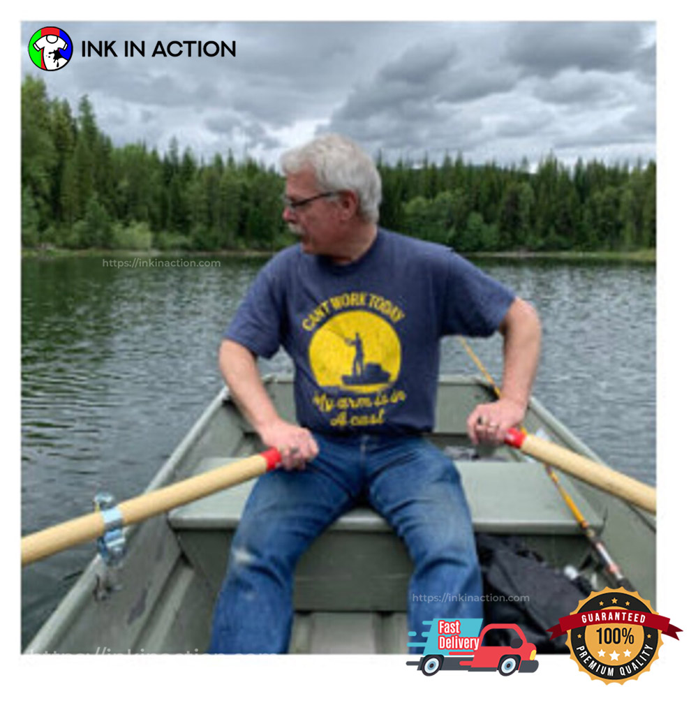 Can’t Work Today My Arm Is In A Cast Funny Fishing Shirt