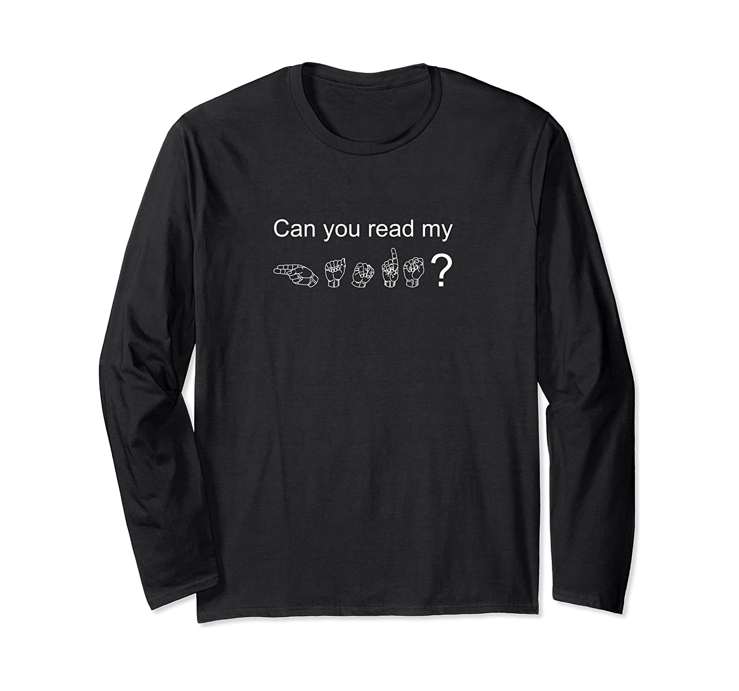 Can You Read My Hands Sign Language Asl Long Sleeve Shirt