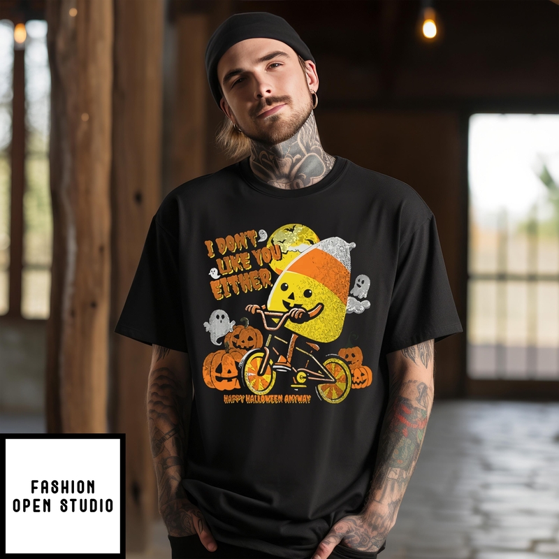 Candy Corn I Don’t Like You Either Happy Halloween Anyway T-shirt