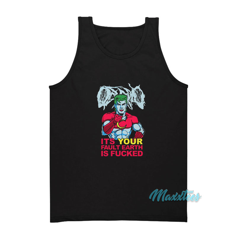 Captain Planet It's Your Fault Earth Is Fucked Tank Top