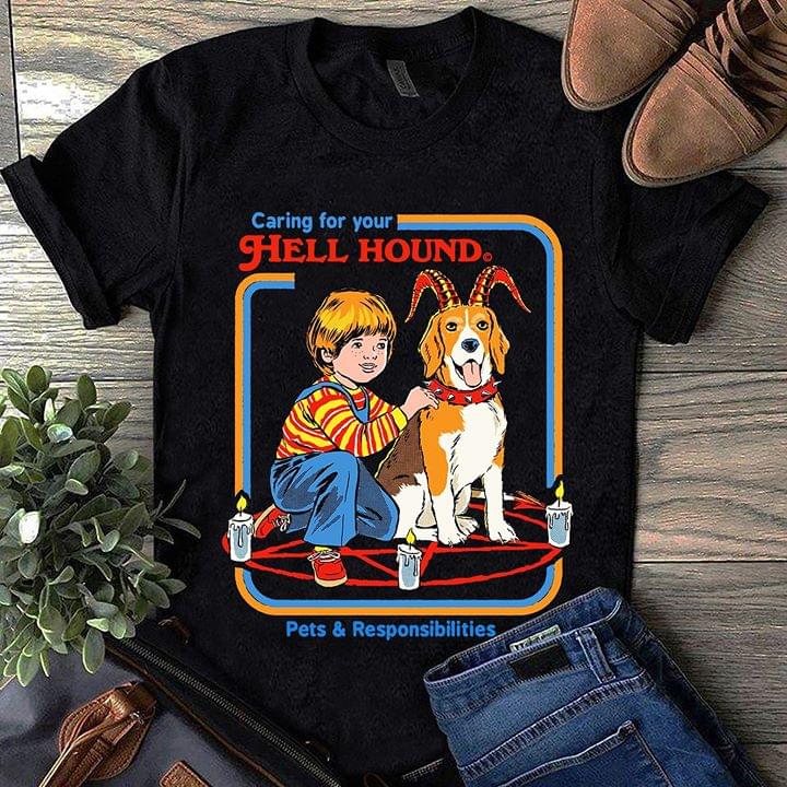 Caring For Your Hell Hound Pets & Responsibilities Shirt