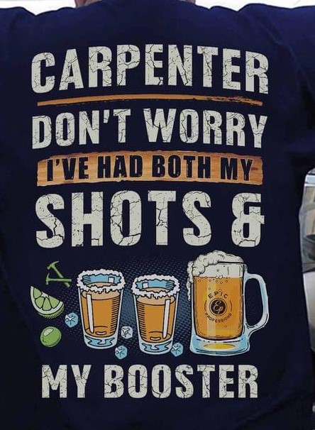 Carpenter Don't Worry I've Had Both My Shots & My Booster Beer Alcohol Shirt