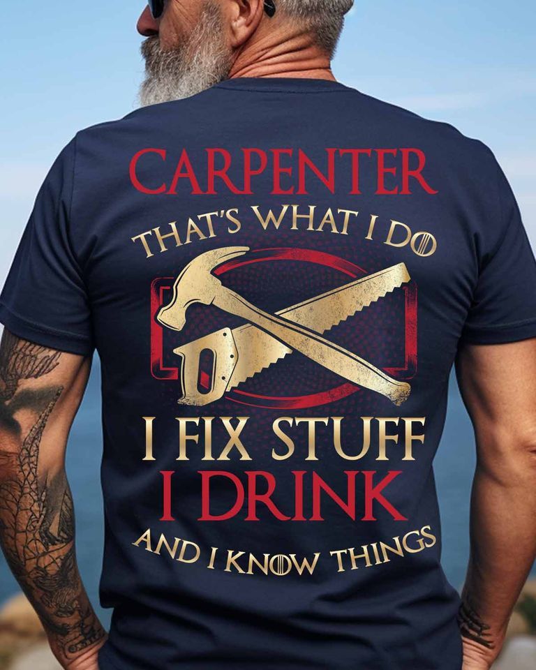 Carpenter That's What I Do I Fix Stuff I Drink Shirt