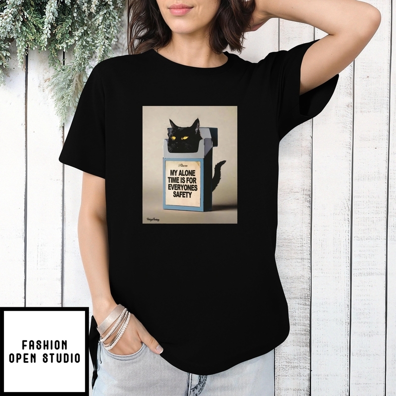 Cat Cigarette Pack My Alone Time Is For Everyone’s Safety T-shirt
