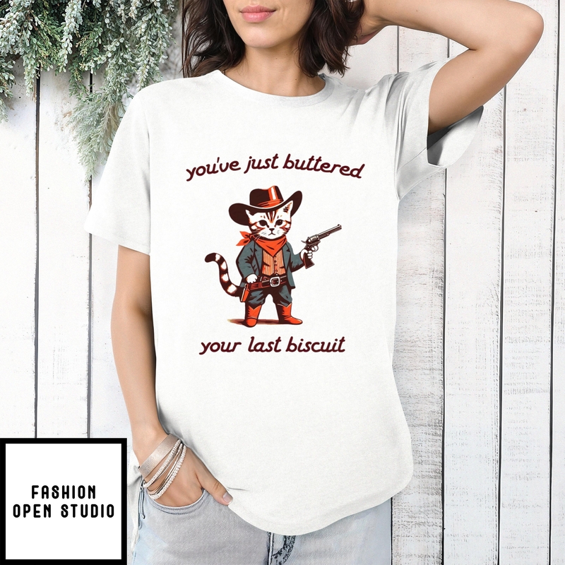 Cat Cowboys You’ve Just Buttered Your Last Biscuit T-shirt