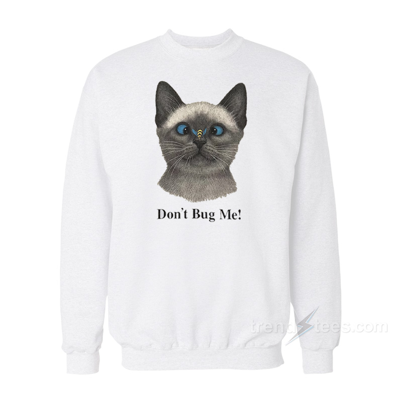 Cat Don't Bug Me Sweatshirt