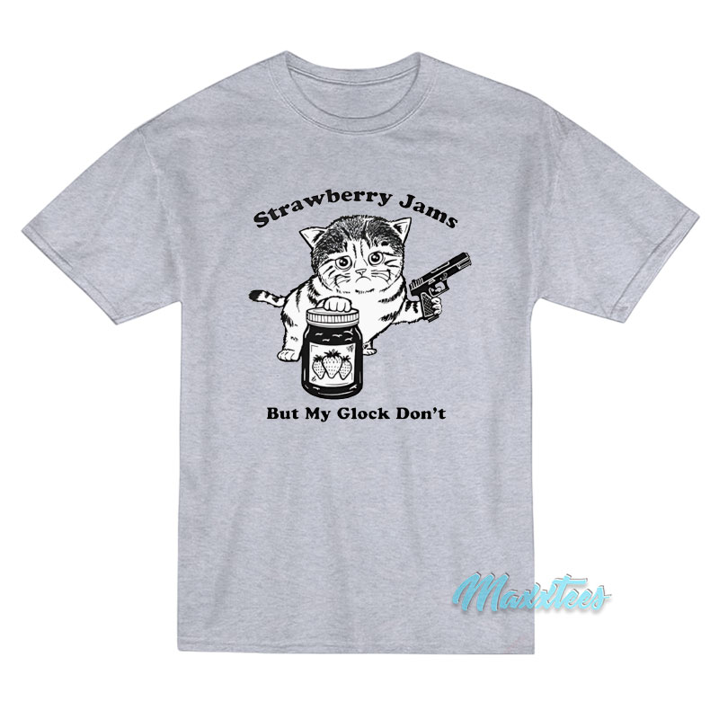 Cat Gun Strawberry Jams But My Glock Don't T-shirt