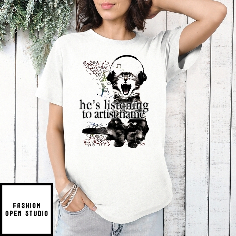 Cat He’s Listening To Artist Name T-shirt