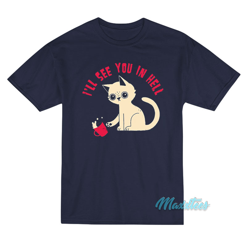 Cat I'll See You In Hell T-shirt