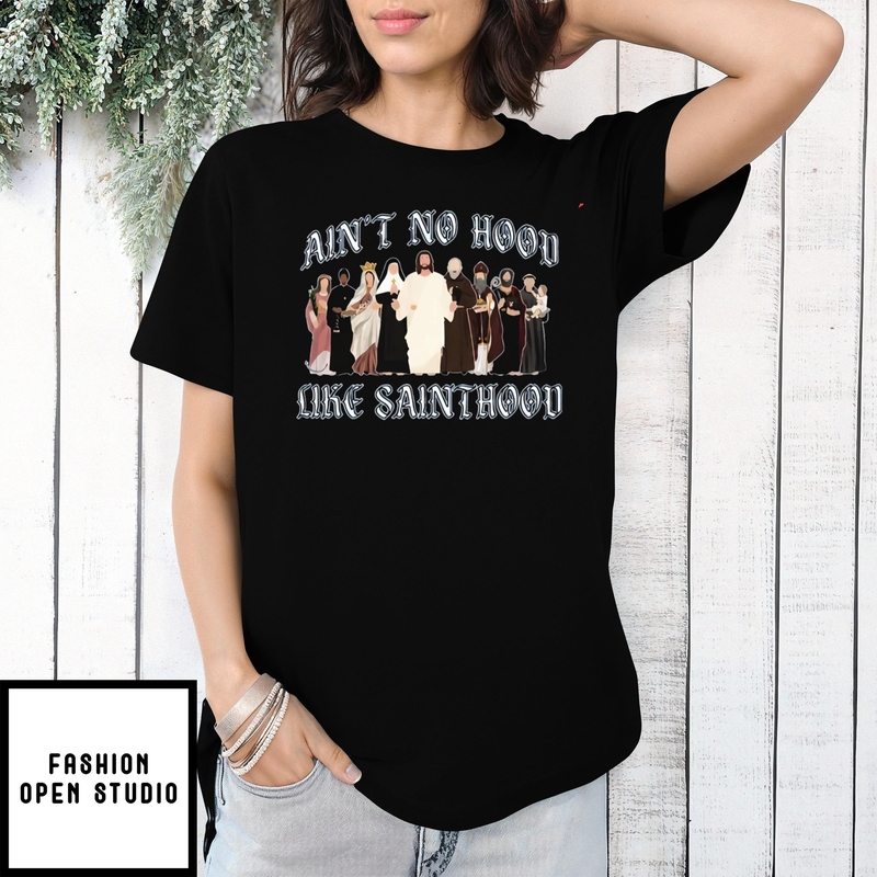 Catholic Saints Ain’t No Hood Like Sainthood T-shirt