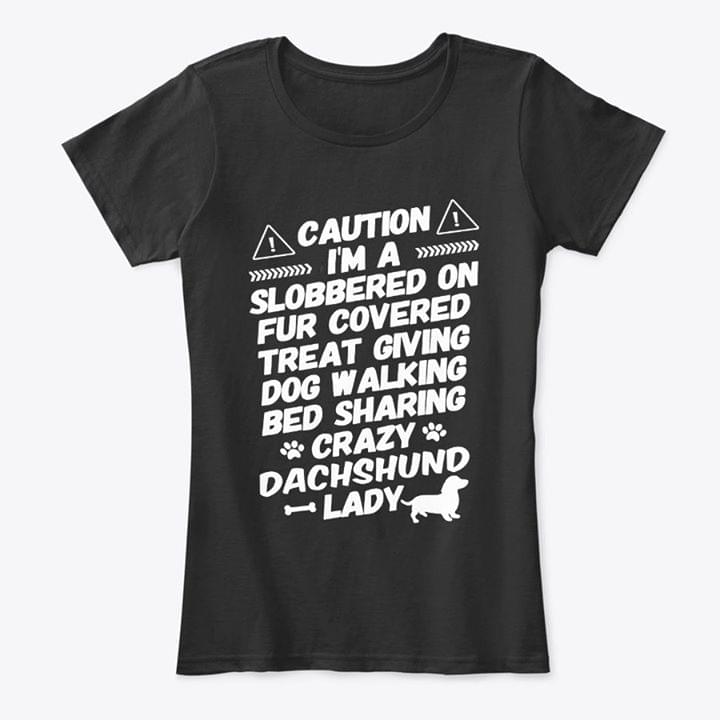 Caution I'm A Slobbered On Fur Covered Shirt