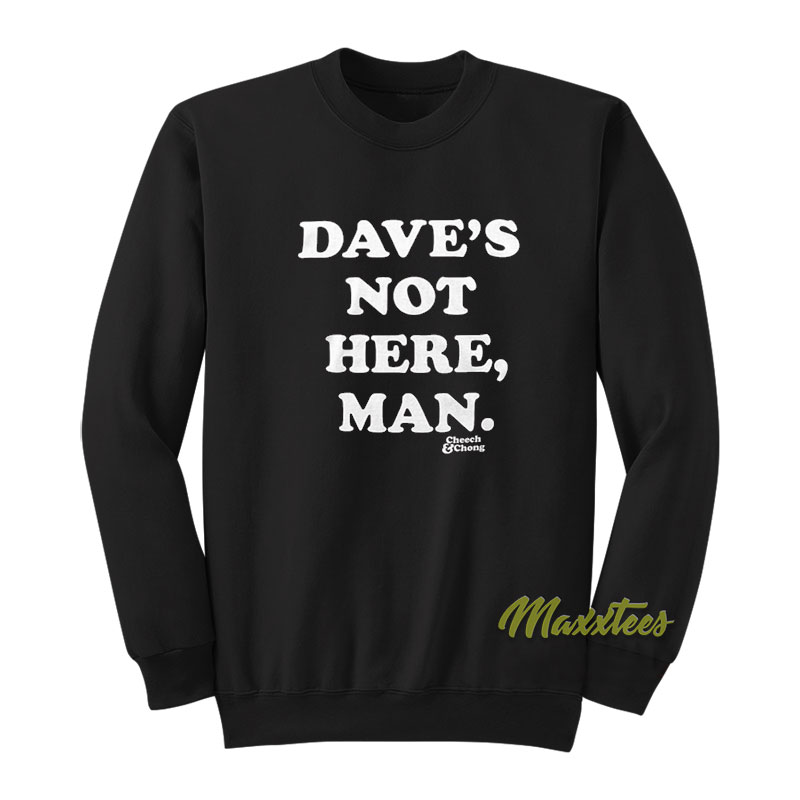 Cheech And Chong Dave's Not Here Man Sweatshirt